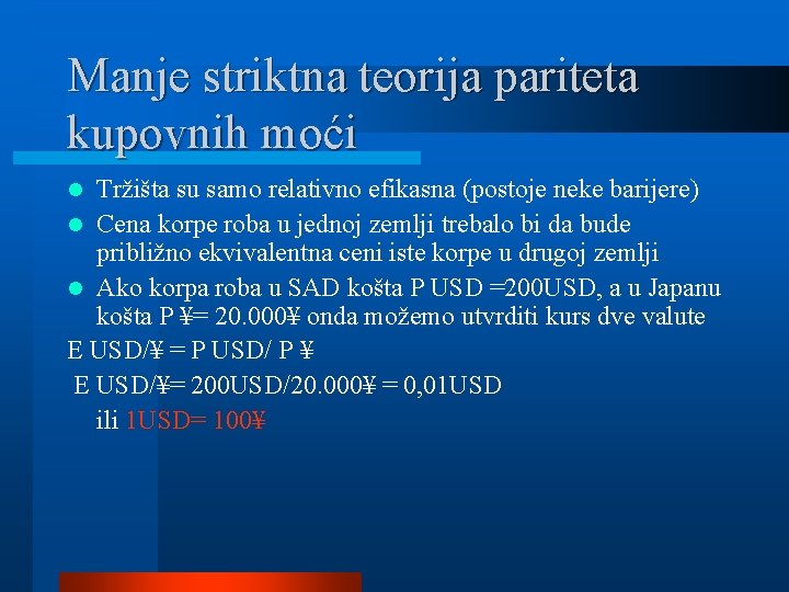 Manje striktna teorija pariteta kupovnih moći Tržišta su samo relativno efikasna (postoje neke barijere)