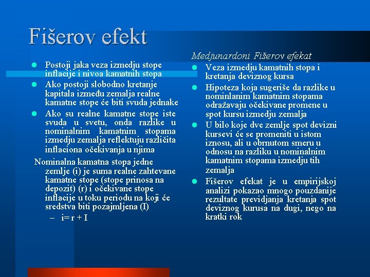 Fišerov efekt Postoji jaka veza izmedju stope inflacije i nivoa kamatnih stopa l Ako