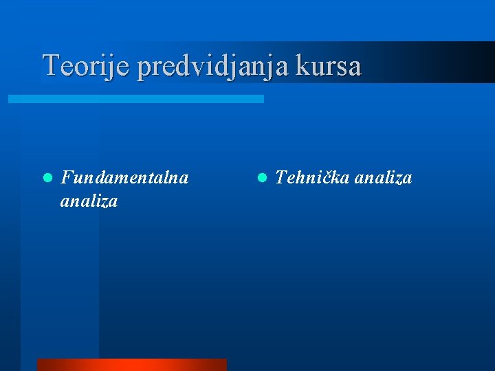 Teorije predvidjanja kursa l Fundamentalna analiza l Tehnička analiza 