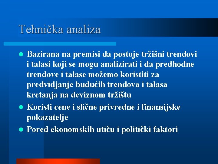 Tehnička analiza Bazirana na premisi da postoje tržišni trendovi i talasi koji se mogu