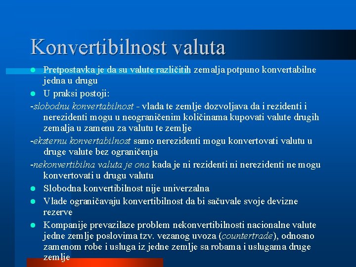 Konvertibilnost valuta Pretpostavka je da su valute različitih zemalja potpuno konvertabilne jedna u drugu