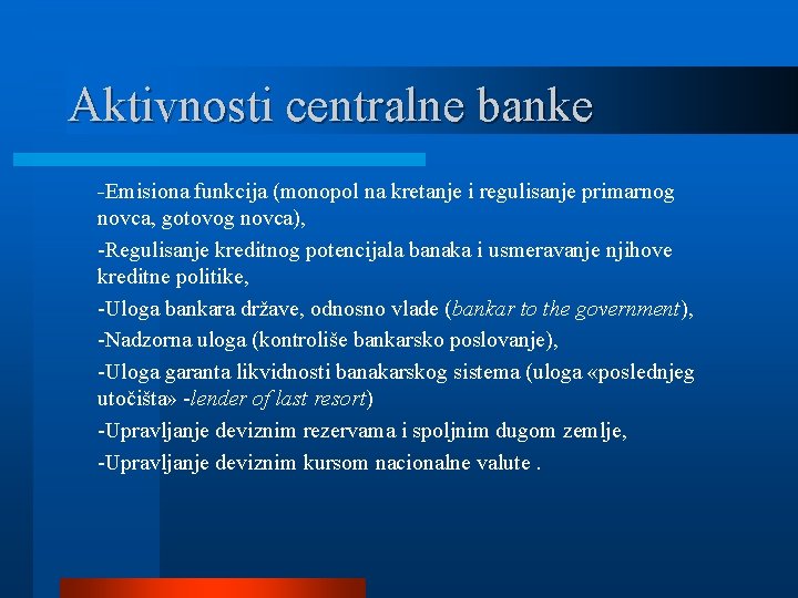 Aktivnosti centralne banke -Emisiona funkcija (monopol na kretanje i regulisanje primarnog novca, gotovog novca),