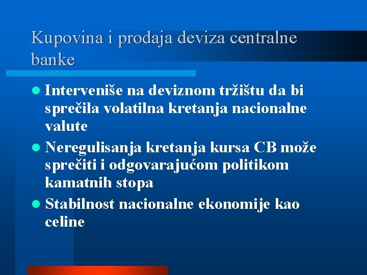 Kupovina i prodaja deviza centralne banke l Interveniše na deviznom tržištu da bi sprečila