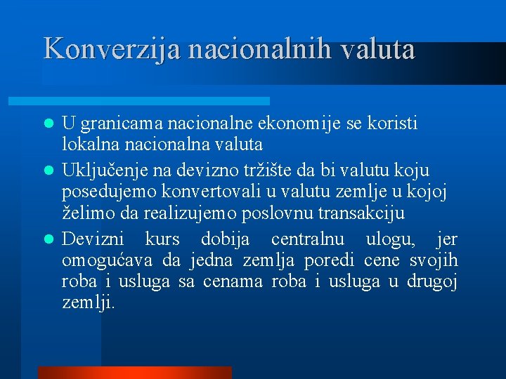 Konverzija nacionalnih valuta U granicama nacionalne ekonomije se koristi lokalna nacionalna valuta l Uključenje