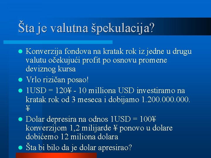 Šta je valutna špekulacija? l l l Konverzija fondova na kratak rok iz jedne