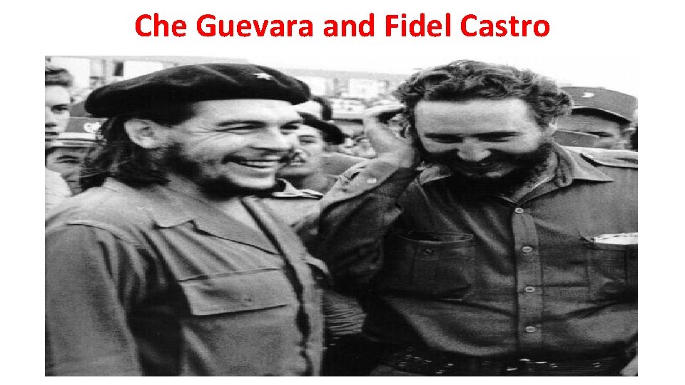 Che Guevara and Fidel Castro • Insert Picture of Cuban Revolution 