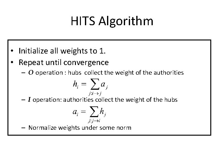 HITS Algorithm • Initialize all weights to 1. • Repeat until convergence – O