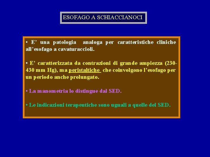 ESOFAGO A SCHIACCIANOCI • E’ una patologia analoga per caratteristiche cliniche all’esofago a cavaturaccioli.