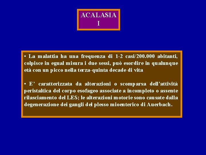 ACALASIA I • La malattia ha una frequenza di 1 -2 casi/200. 000 abitanti,