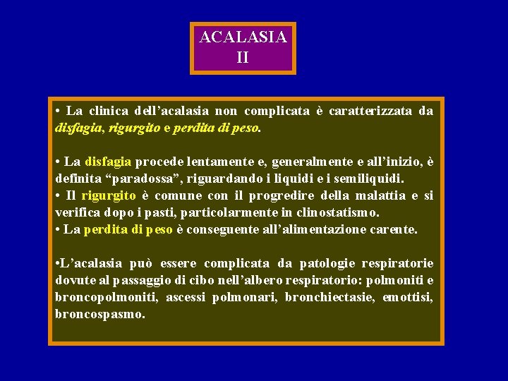 ACALASIA II • La clinica dell’acalasia non complicata è caratterizzata da disfagia, rigurgito e
