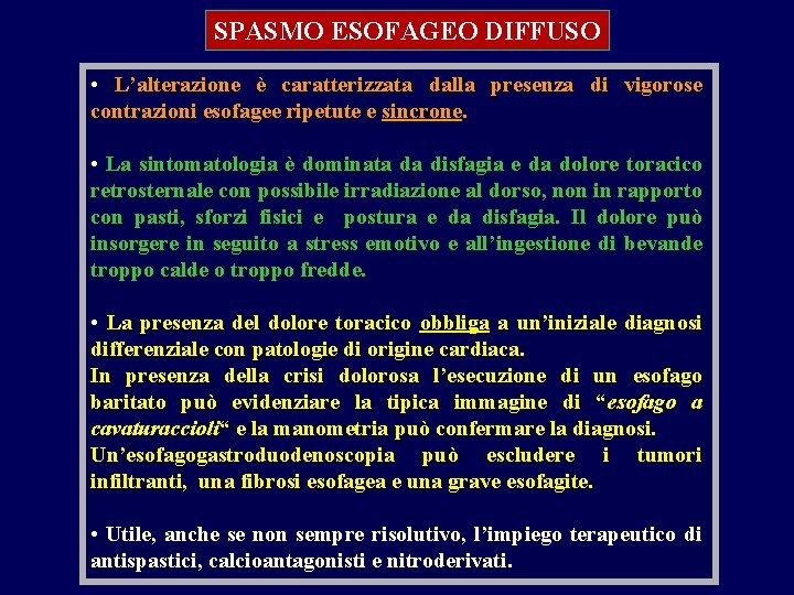 SPASMO ESOFAGEO DIFFUSO • L’alterazione è caratterizzata dalla presenza di vigorose contrazioni esofagee ripetute
