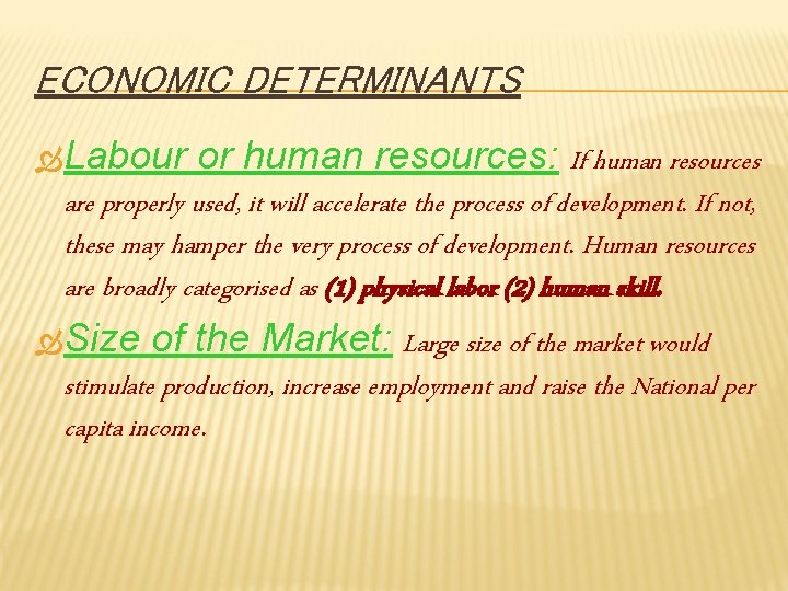 ECONOMIC DETERMINANTS Labour or human resources: If human resources are properly used, it will