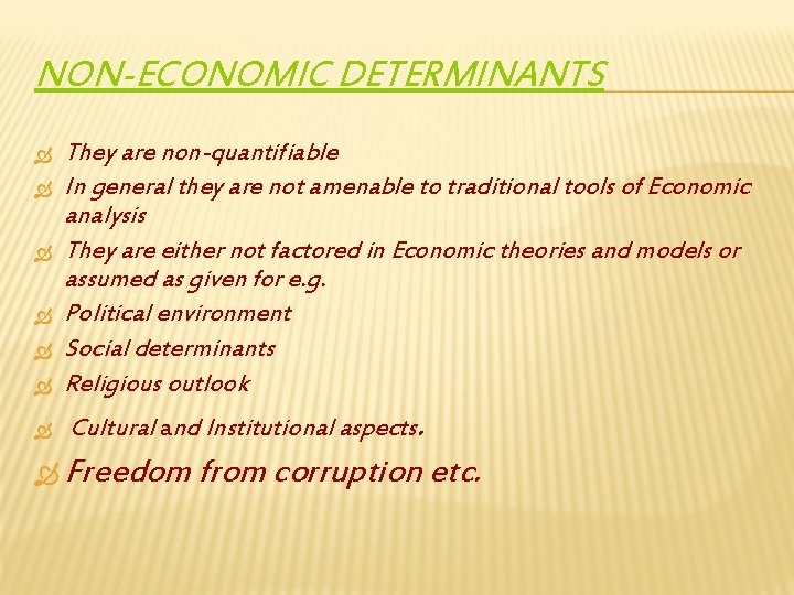 NON-ECONOMIC DETERMINANTS They are non-quantifiable In general they are not amenable to traditional tools