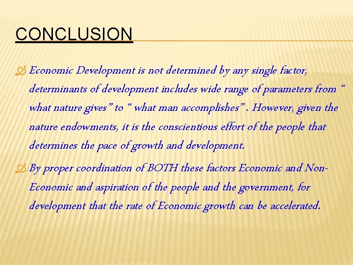 CONCLUSION Economic Development is not determined by any single factor, determinants of development includes