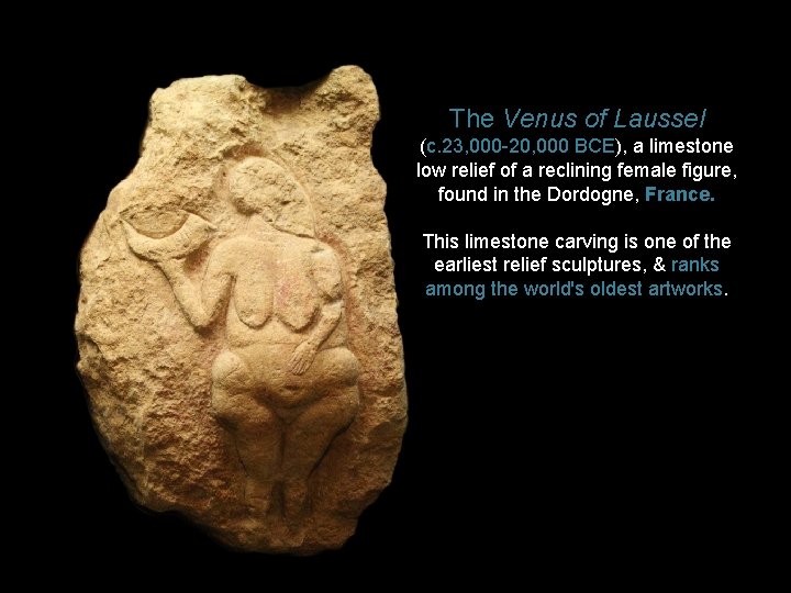 The Venus of Laussel (c. 23, 000 -20, 000 BCE), a limestone low relief The Venus of Laussel (c. 23, 000 -20, 000 BCE), a limestone low relief