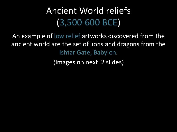 Ancient World reliefs (3, 500 -600 BCE) An example of low relief artworks discovered Ancient World reliefs (3, 500 -600 BCE) An example of low relief artworks discovered