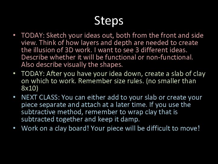 Steps • TODAY: Sketch your ideas out, both from the front and side view. Steps • TODAY: Sketch your ideas out, both from the front and side view.