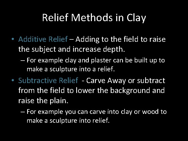 Relief Methods in Clay • Additive Relief – Adding to the field to raise Relief Methods in Clay • Additive Relief – Adding to the field to raise