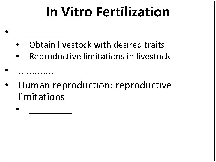 In Vitro Fertilization • _____ • • Obtain livestock with desired traits Reproductive limitations