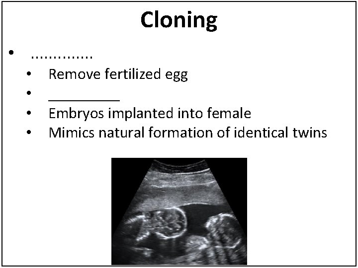 Cloning • . . . • • Remove fertilized egg _____ Embryos implanted into