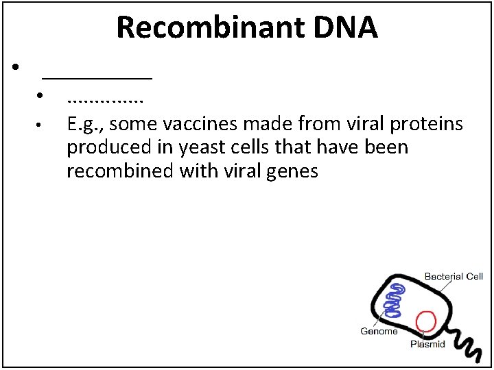 Recombinant DNA • _____ • • . . . E. g. , some vaccines
