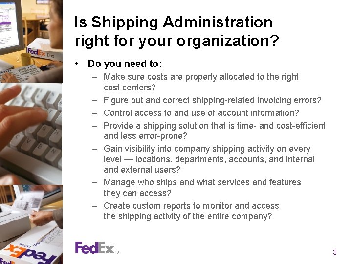 Is Shipping Administration right for your organization? • Do you need to: – Make Is Shipping Administration right for your organization? • Do you need to: – Make