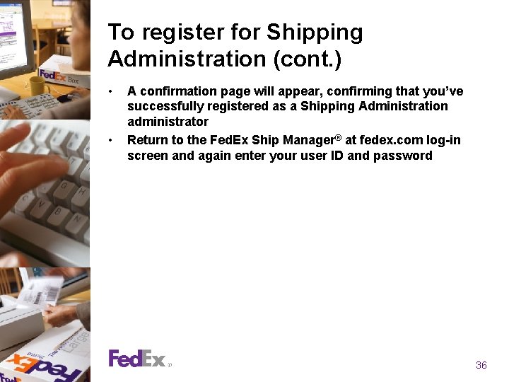To register for Shipping Administration (cont. ) • • A confirmation page will appear, To register for Shipping Administration (cont. ) • • A confirmation page will appear,