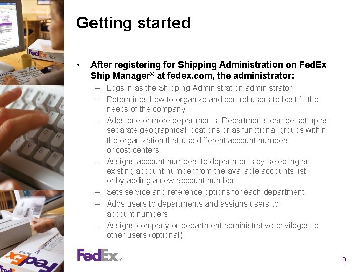Getting started • After registering for Shipping Administration on Fed. Ex Ship Manager® at Getting started • After registering for Shipping Administration on Fed. Ex Ship Manager® at