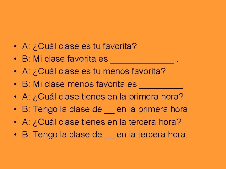  • • A: ¿Cuál clase es tu favorita? B: Mi clase favorita es