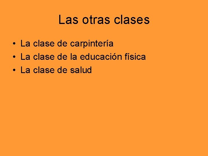 Las otras clases • La clase de carpintería • La clase de la educación