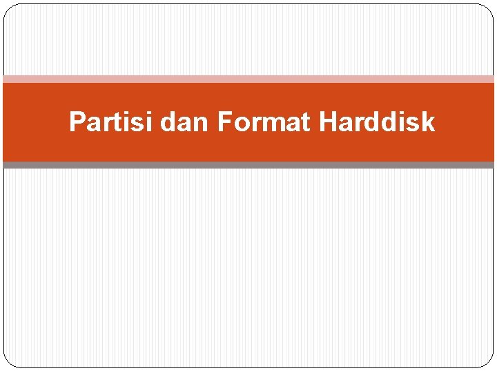 Partisi dan Format Harddisk 