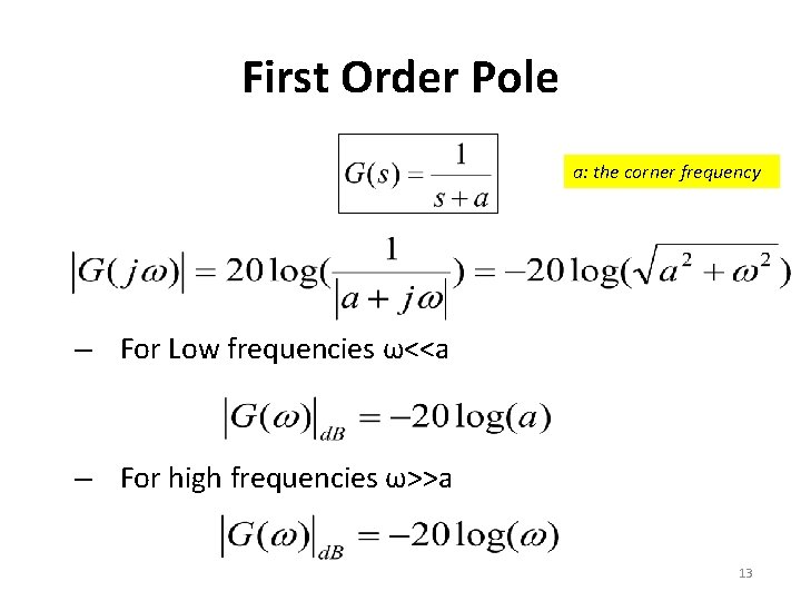 First Order Pole a: the corner frequency – For Low frequencies ω<<a – For