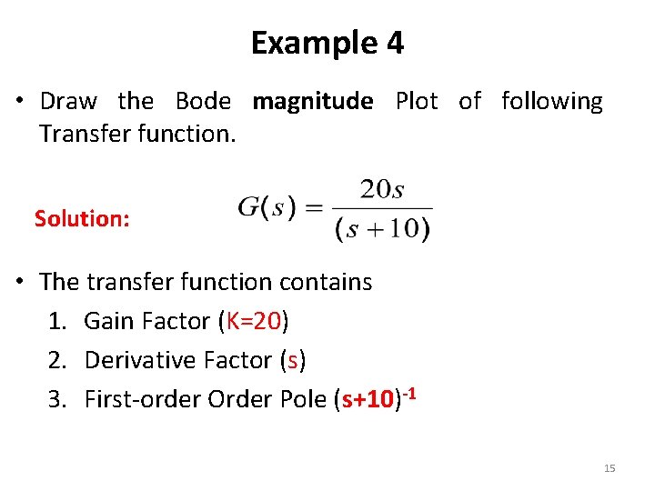 Example 4 • Draw the Bode magnitude Plot of following Transfer function. Solution: •