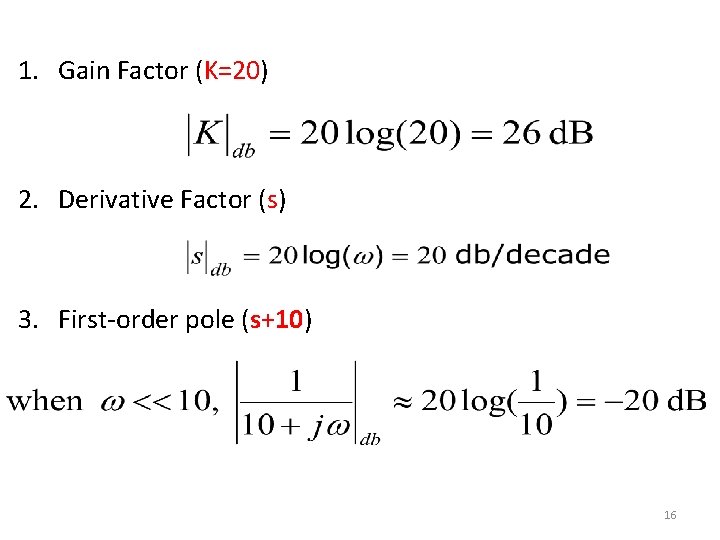 1. Gain Factor (K=20) 2. Derivative Factor (s) 3. First-order pole (s+10) 16 