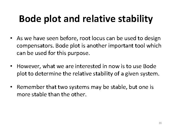 Bode plot and relative stability • As we have seen before, root locus can