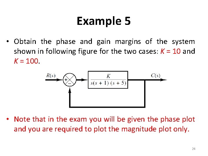 Example 5 • Obtain the phase and gain margins of the system shown in