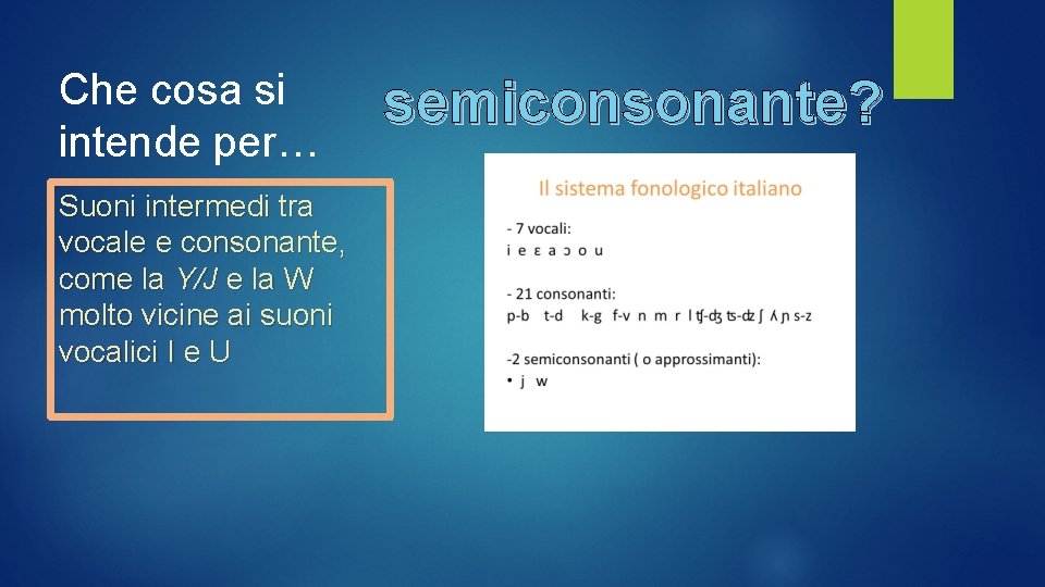 Che cosa si intende per… Suoni intermedi tra vocale e consonante, come la Y/J