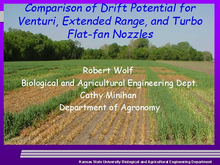 Comparison of Drift Potential for Venturi, Extended Range, and Turbo Flat-fan Nozzles Robert Wolf