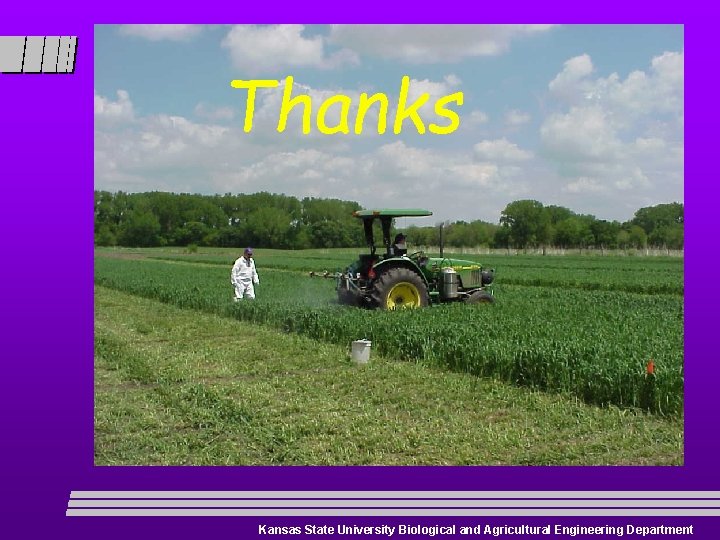 Thanks Kansas State University Biological and Agricultural Engineering Department 