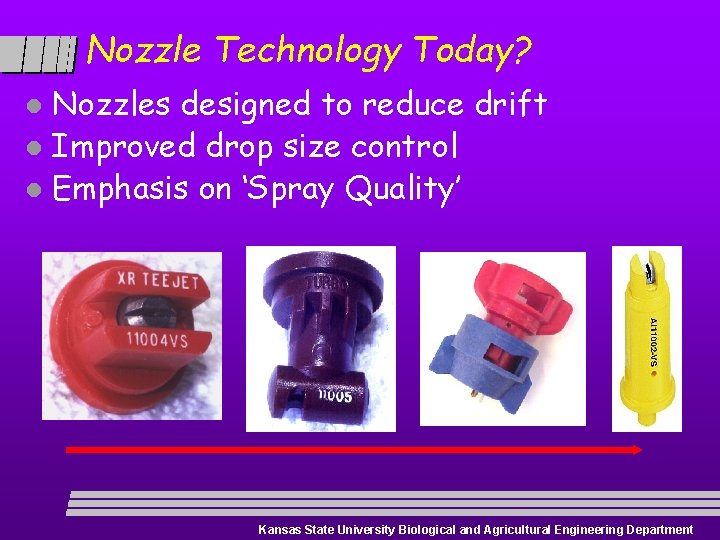 Nozzle Technology Today? Nozzles designed to reduce drift l Improved drop size control l