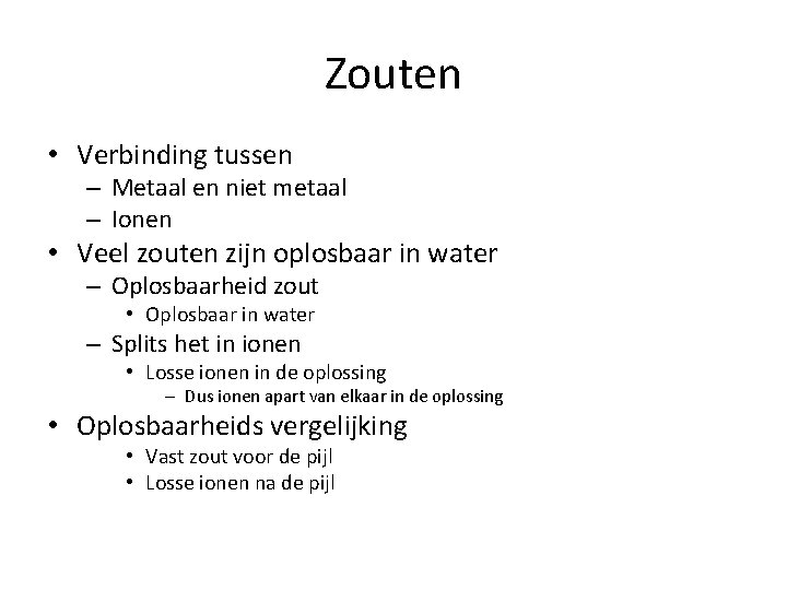 Zouten • Verbinding tussen – Metaal en niet metaal – Ionen • Veel zouten