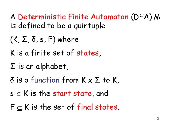 A Deterministic Finite Automaton (DFA) M is defined to be a quintuple (K, Σ,