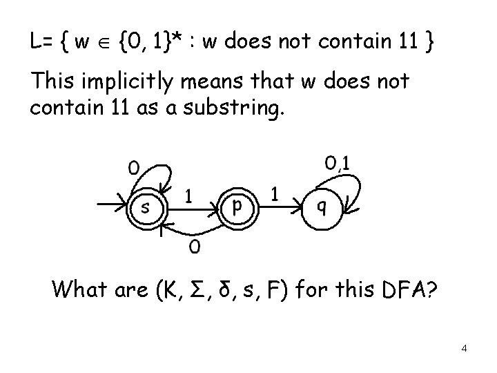 L= { w {0, 1}* : w does not contain 11 } This implicitly