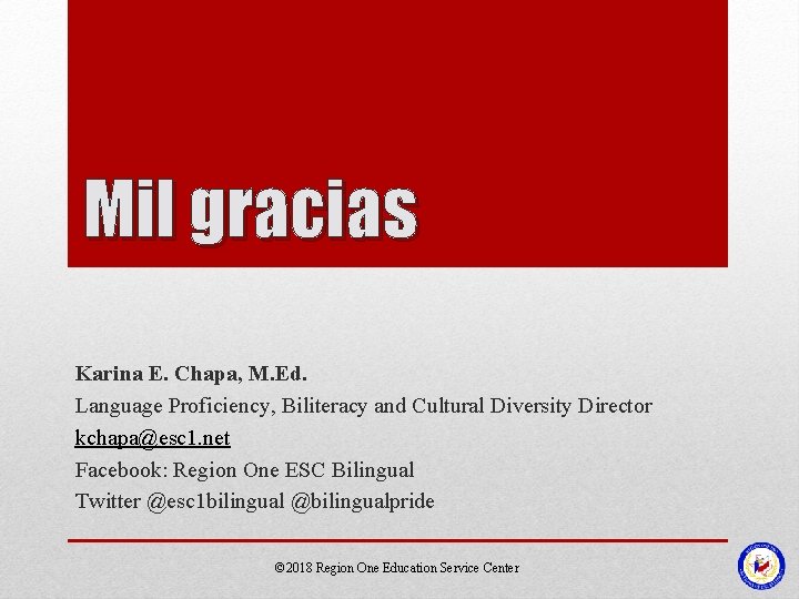 Mil gracias Karina E. Chapa, M. Ed. Language Proficiency, Biliteracy and Cultural Diversity Director