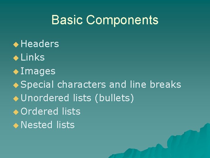 Basic Components u Headers u Links u Images u Special characters and line breaks