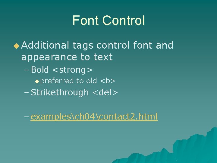 Font Control u Additional tags control font and appearance to text – Bold <strong>