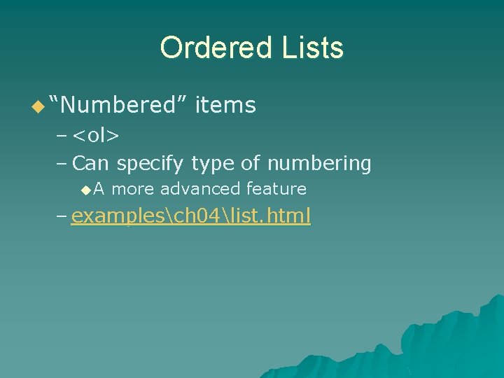 Ordered Lists u “Numbered” items – <ol> – Can specify type of numbering u.