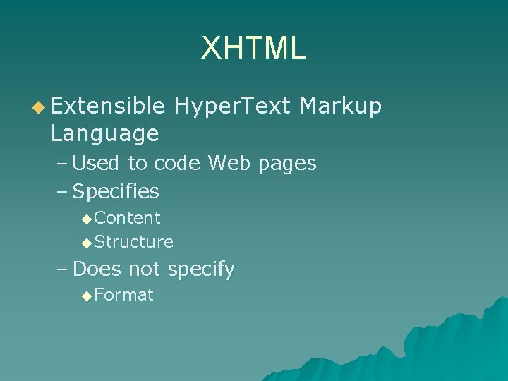 XHTML u Extensible Language Hyper. Text Markup – Used to code Web pages –