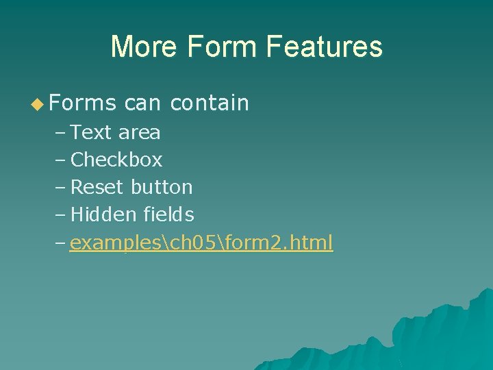 More Form Features u Forms can contain – Text area – Checkbox – Reset