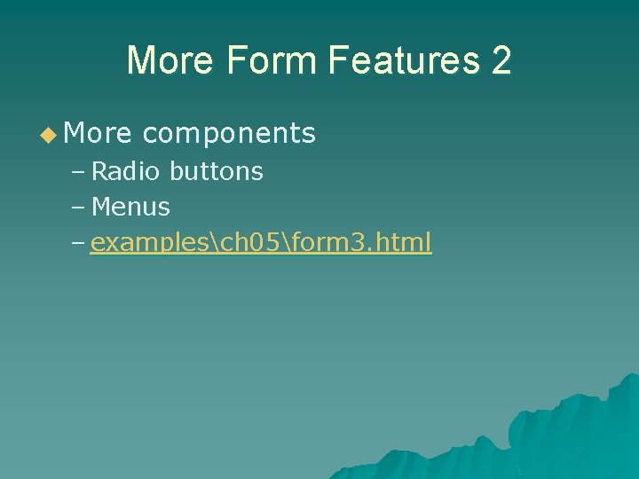 More Form Features 2 u More components – Radio buttons – Menus – examplesch